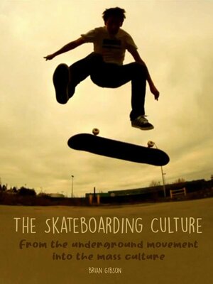 cover image of The Skateboarding Culture  From the Underground Movement Into the Mass Culture